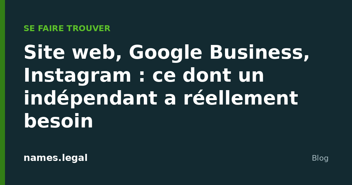 Site web, Google Business, Instagram : ce dont un indépendant a réellement besoin